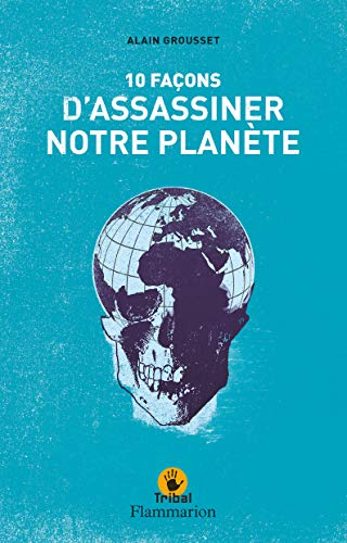 Dix façons d'assassiner notre planète