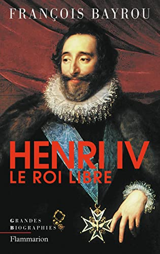 Henri IV : Le roi libre
