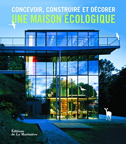 Concevoir, construire et décorer une maison écologique