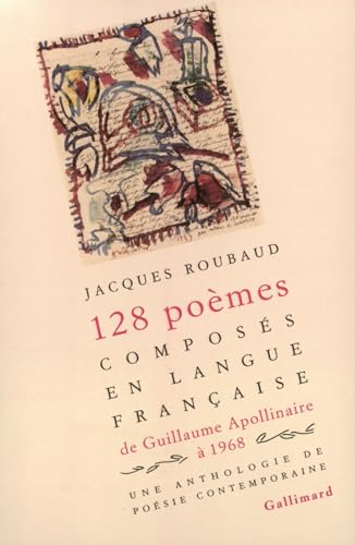 128 poèmes composés en langue française de Guillaume Apollinaire à 1968 : Une anthologie de poésie contemporaine