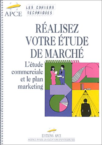 Réalisez votre étude de marché: l'étude commerciale et le plan marketing