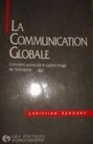 La communication globale: comment construire le capital image de l'entreprise