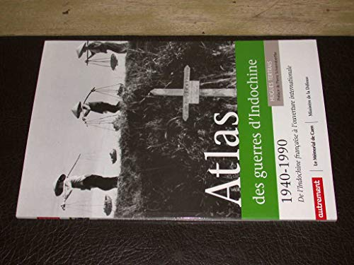 Atlas des guerres d'Indochine 1940-1990 : de l'Indochine française à l'ouverture internationale