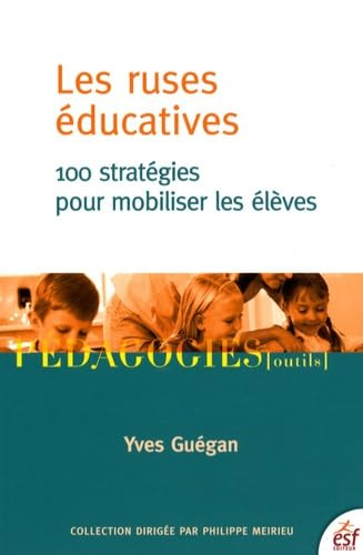 Les ruses éducatives : 100 stratégies pour mobiliser les élèves