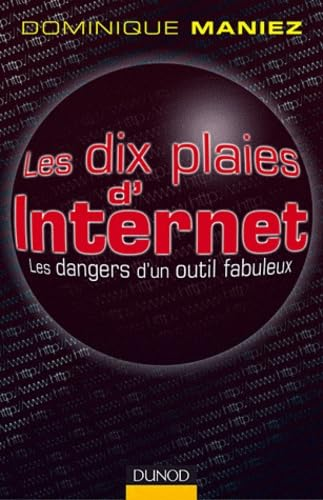 Les dix plaies d'Internet : les dangers d'un outil fabuleux