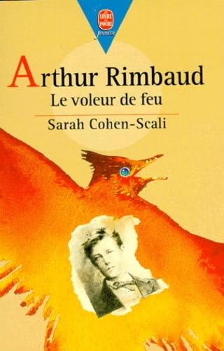 Arthur Rimbaud. Le voleur de feu