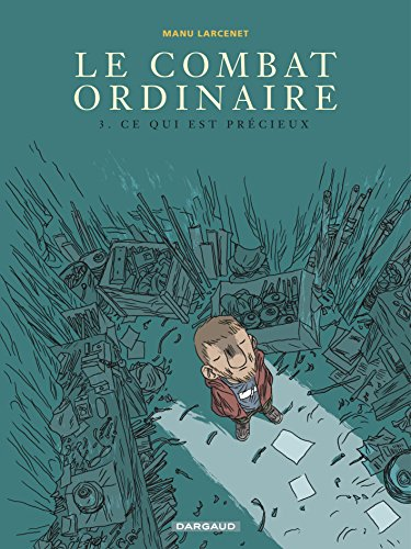 Le combat ordinaire. Tome 3 : Ce qui est précieux