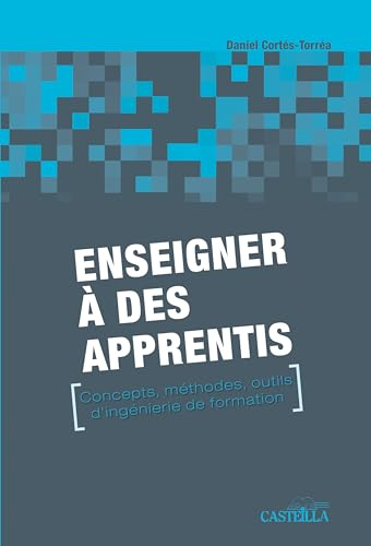 Enseigner à des apprentis : concepts, méthodes, outils d'ingénierie de formation