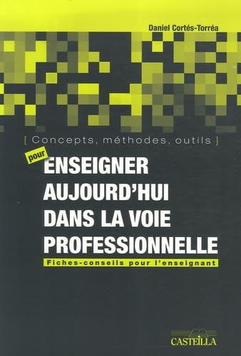 Concepts, méthodes, outils pour enseigner aujourd'hui dans la voie professionnelle : fiches, conseils pour l'enseignant