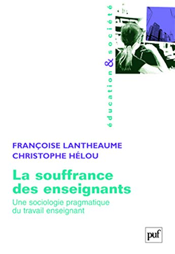 La souffrance des enseignants : une sociologie pragmatique du travail enseignant