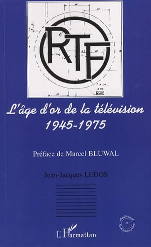 L'âge d'or de la télévision, 1945-1975 : histoire d'une ambition française