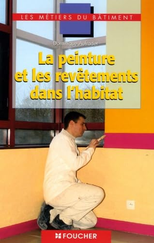 La peinture et les revêtements dans l'habitat CAP, BEP, Bac Pro