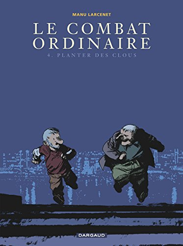 Le combat ordinaire. Tome 4 : Planter des clous