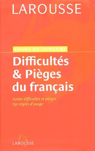 Difficultés & pièges du français : 15000 difficultés et pièges, 150 règles d'usage