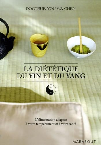 La diététique du yin et du yang : l'alimentation adaptée à votre tempérament et à votre santé