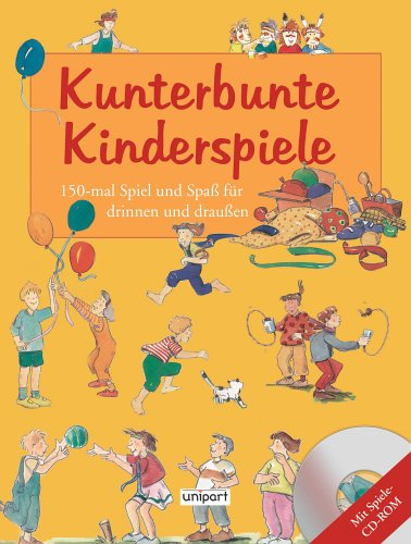 Kunterbunte Kinderspiele 150-mal Spiel und Spass für drinnen und draussen