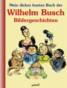 Mein dickes buntes Buch der Wilhelm Busch Bildergeschichten