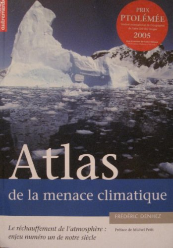 Atlas de la menace climatique: le réchauffement de l'atmosphère, enjeu numéro un de notre siècle