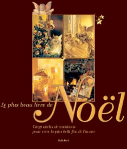 Le Plus Beau livre de Noël : Vingt Siècles de traditions pour vivre la plus belle fête de l'année