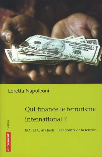 Qui finance le terrorisme international? IRA, ETA, Al Qaida... les dollars de la terreurs