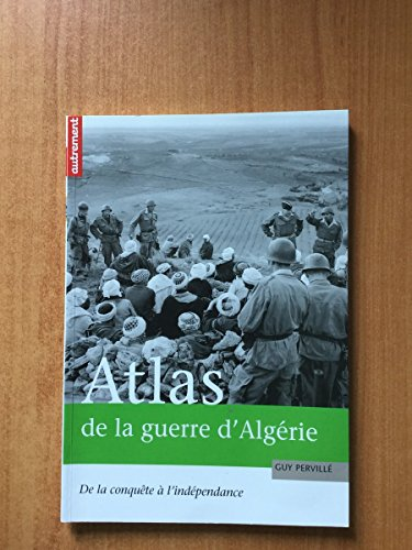 Atlas de la guerre d'Algérie : De la conquête à l'indépendance