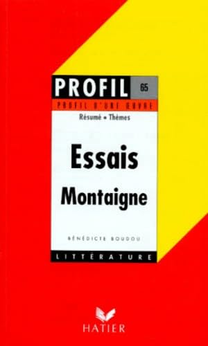 Profil d'une oeuvre : Essais (1580-1588), Montaigne : résumé, thèmes