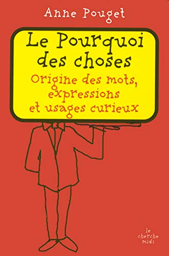 Le Pourquoi des choses : Origine des mots, expressions et usages curieux