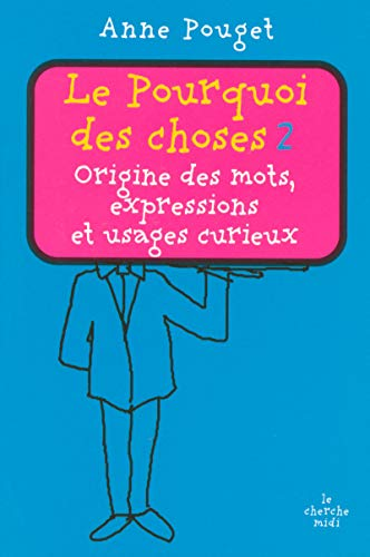 Le Pourquoi des choses : tome 2, Origine des mots, expressions et usages curieux