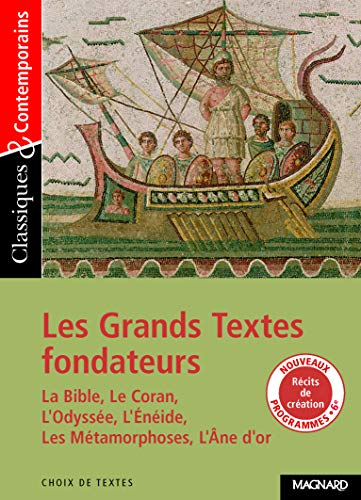 Les Grands Textes fondateurs. La Bible, le Coran, l'Odyssée, l'Enéide, les métamorphoses, l'Ane d'or