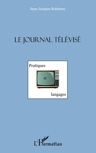 Le journal télévisé. Pratiques et langages