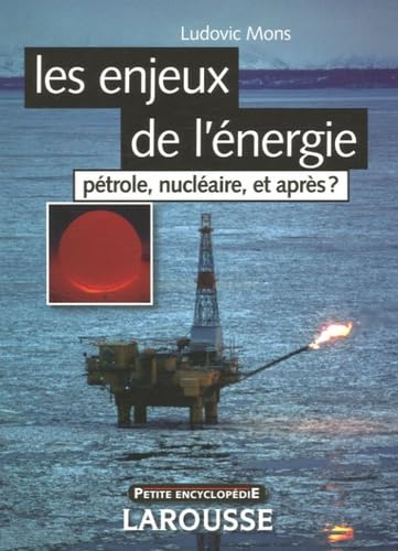 Les enjeux de l'énergie. Pétrole, nucléaire, et après ?