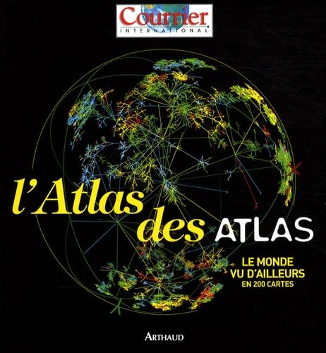 L'atlas des atlas : le monde vu d'ailleurs en 200 cartes