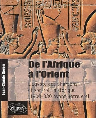 De l'Afrique à l'orient. L'Egypte des pharaons et son rôle historique (1800-330 avant notre ère)