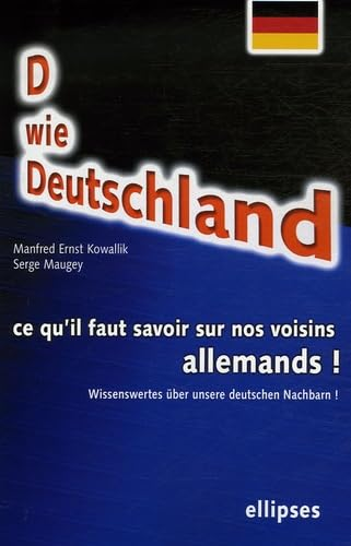 D wie Deutschland. Ce qu'il faut savoir sur nos voisins allemands ! wissenswertes über unsere deutschen nachbarn !