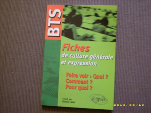 Fiches de culture générale et expression. Faire voir : Quoi ? Comment ? Pour quoi ?