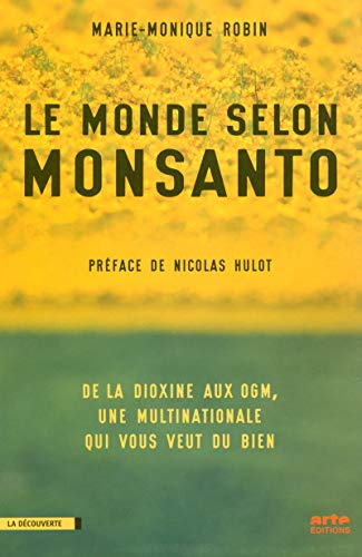 Le monde selon Monsanto : de la dioxine aux OGM, une multinationale qui vous veut du bien