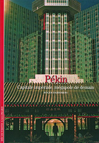 Pékin : capitale impériale, mégapole de demain