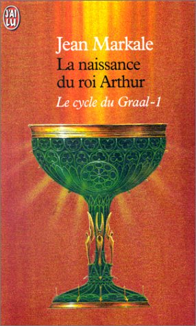 Le cycle du Graal: 1.La naissance du roi Arthur