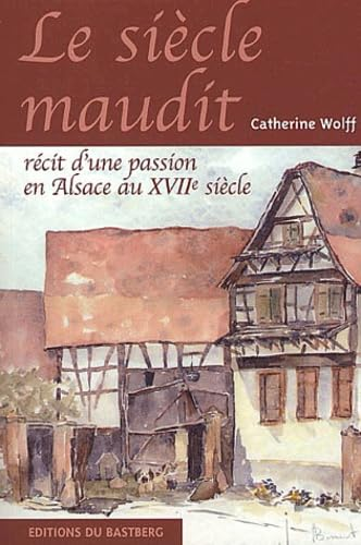 Le siècle maudit : récit d'une passion en Alsace au XVIIe siècle