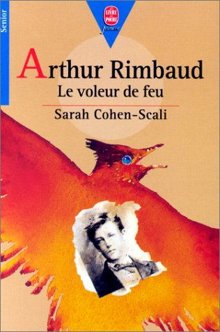 Arthur Rimbaud. Le voleur de feu