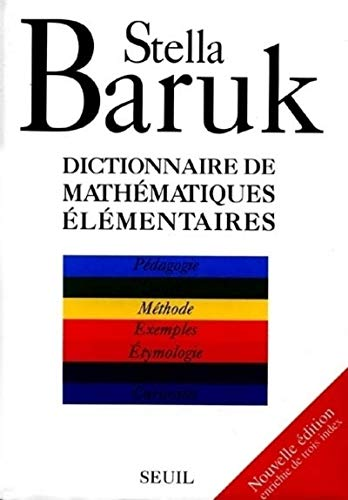 Dictionnaire de mathématiques élémentaires : pédagogie, langue, méthode, exemples, éthymologie, histoire, curiosités