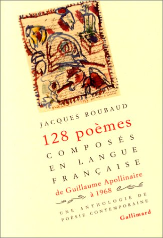 128 poèmes composés en langue française de Guillaume Apollinaire à 1968 : Une anthologie de poésie contemporaine