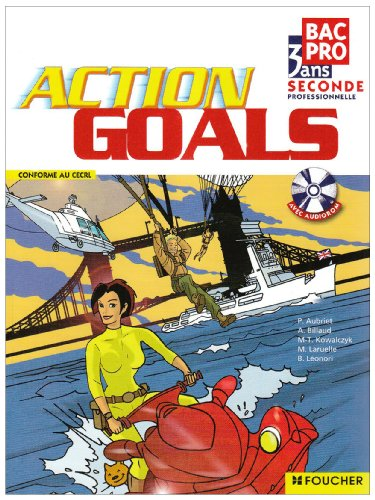 Action goals : Bac pro 3 ans : seconde professionnelle : conforme au CECRL [Cadre Européen Commun de Référence pour les Langues]