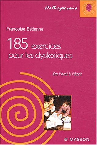 185 exercices pour les dyslexiques : de l'oral à l'écrit