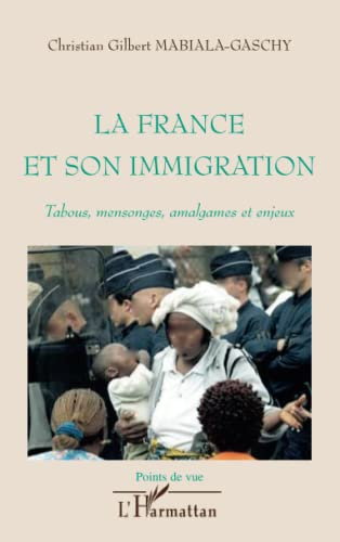 La France et son immigration. Tabous, mensonges, amalgames et enjeux.