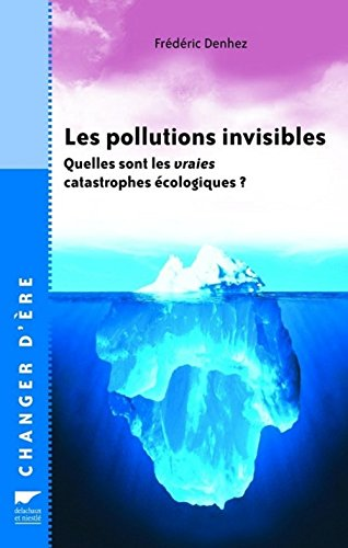Les pollutions invisibles : quelles sont les vraies catastrophes écologiques ?