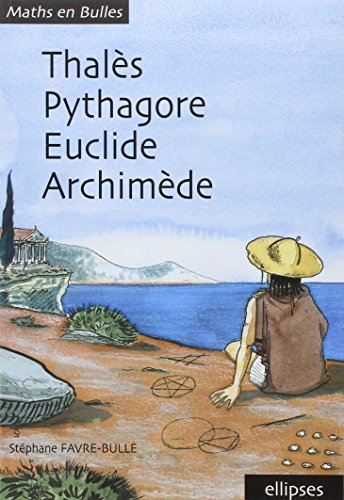 Thalès, Pytagore, Euclide, Archimède