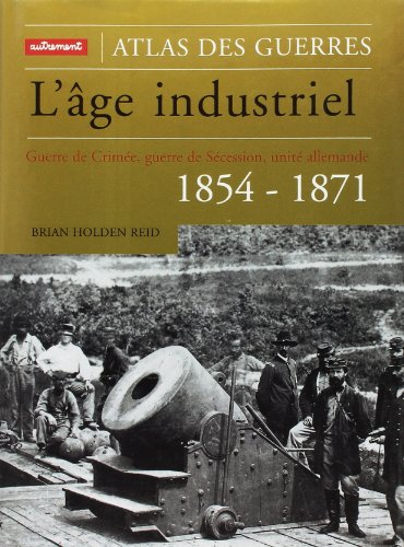 Atlas de l'âge industriel : guerre de Crimée, guerre de Sécession, unité allemande