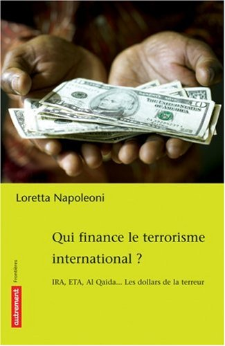 Qui finance le terrorisme international? IRA, ETA, Al Qaida... les dollars de la terreurs