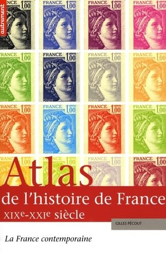 Atlas de l'histoire de France. La France contemporaine, XIXe-XXIe siècle